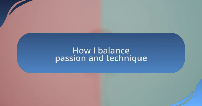 How I balance passion and technique