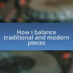 How I balance traditional and modern pieces