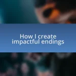 How I create impactful endings