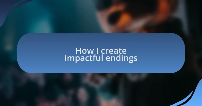 How I create impactful endings