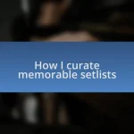 How I curate memorable setlists