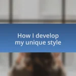 How I develop my unique style