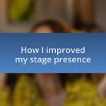 How I improved my stage presence