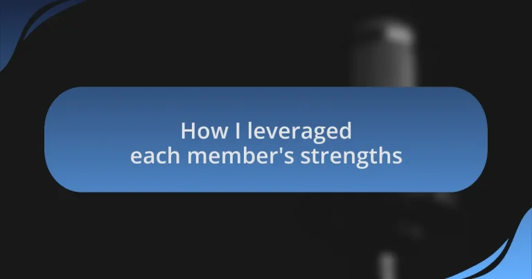 How I leveraged each member’s strengths