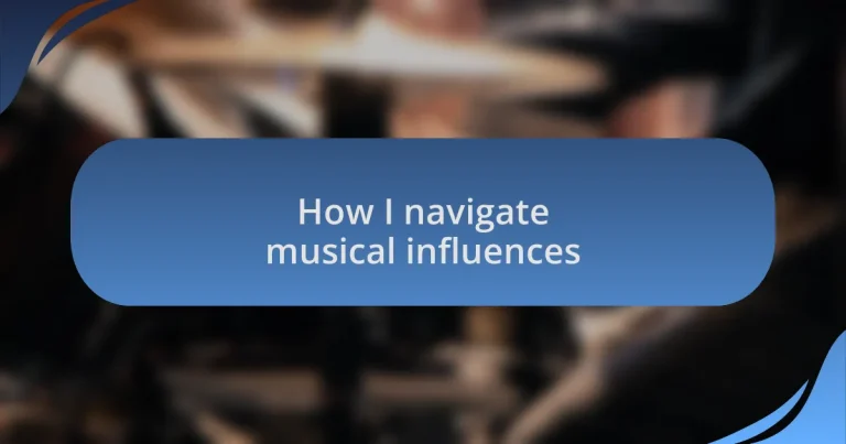 How I navigate musical influences
