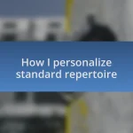How I personalize standard repertoire