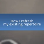 How I refresh my existing repertoire