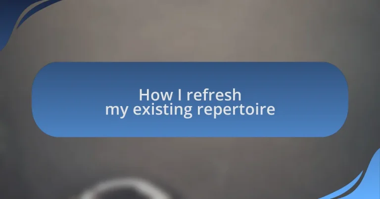 How I refresh my existing repertoire