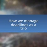 How we manage deadlines as a trio
