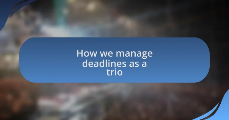How we manage deadlines as a trio