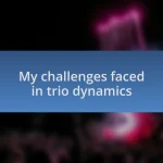 My challenges faced in trio dynamics