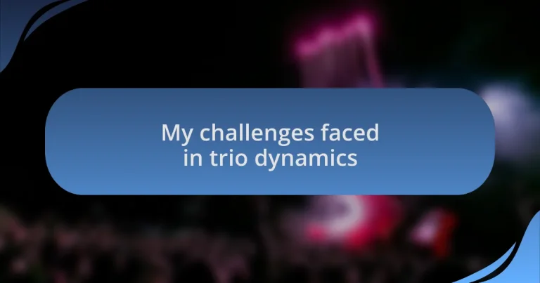 My challenges faced in trio dynamics