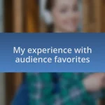 My experience with audience favorites