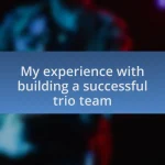 My experience with building a successful trio team