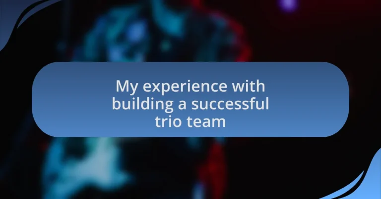 My experience with building a successful trio team