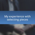 My experience with selecting pieces