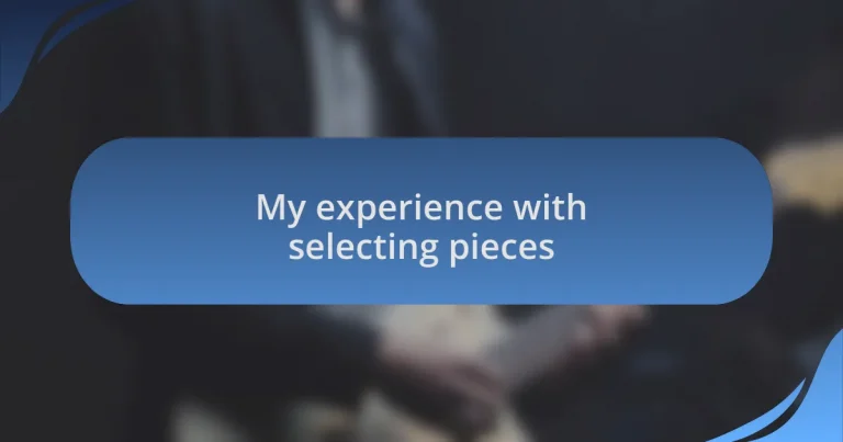 My experience with selecting pieces