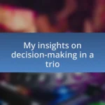 My insights on decision-making in a trio
