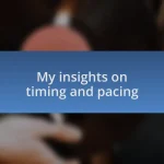 My insights on timing and pacing