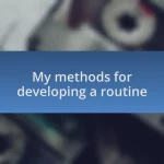My methods for developing a routine