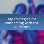 My strategies for connecting with the audience
