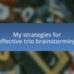 My strategies for effective trio brainstorming