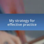 My strategy for effective practice