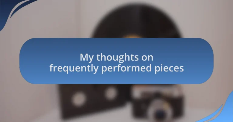My thoughts on frequently performed pieces