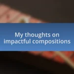 My thoughts on impactful compositions