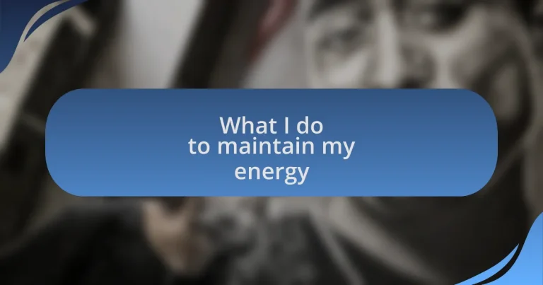 What I do to maintain my energy