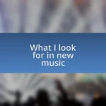 What I look for in new music