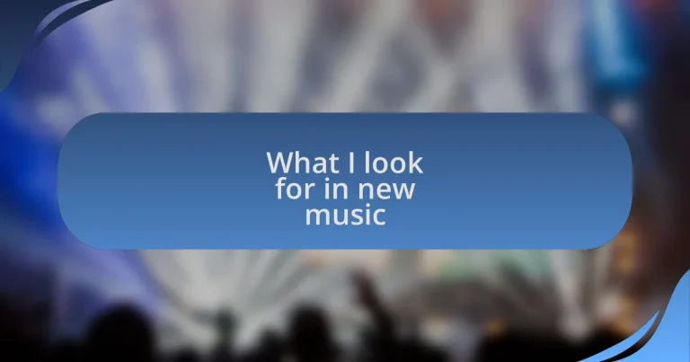 What I look for in new music
