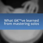 What I’ve learned from mastering solos