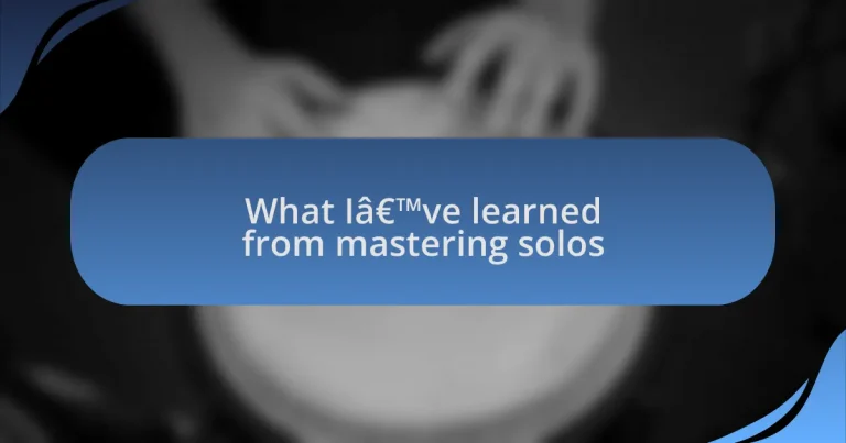 What I’ve learned from mastering solos