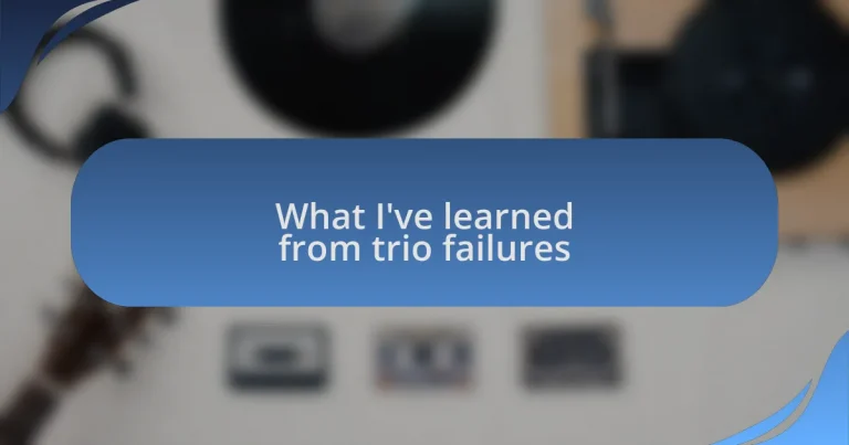 What I’ve learned from trio failures