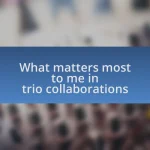 What matters most to me in trio collaborations