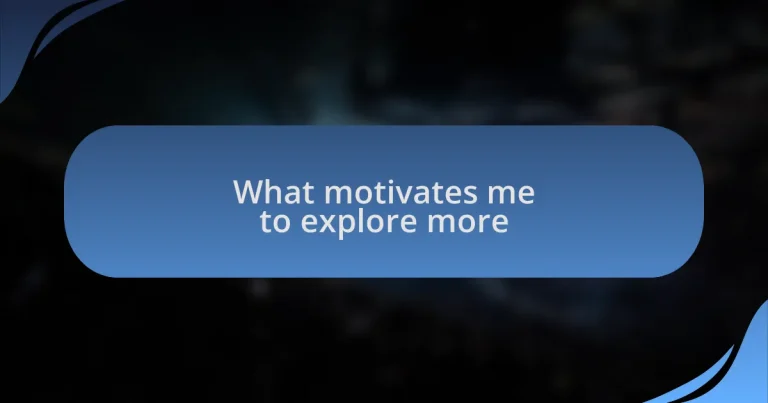 What motivates me to explore more