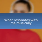 What resonates with me musically