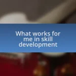 What works for me in skill development