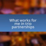 What works for me in trio partnerships